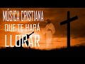 MÚSICA CRISTIANA QUE TE HARÁ LLORAR 2020 - HERMOSA ALABANZA PARA ORAR - EN ADORACIÓN A DIOS