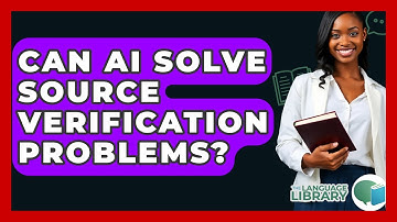 Can AI Solve Source Verification Problems? - The Language Library