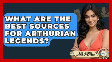 What Are The Best Sources For Arthurian Legends? - Exploring Ancient Myths