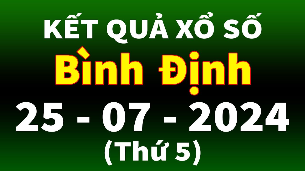 Xổ số Bình Định ngày 25 tháng 7 - XSBDI - KQXSBDI - SXBDI - Xổ số kiến ...