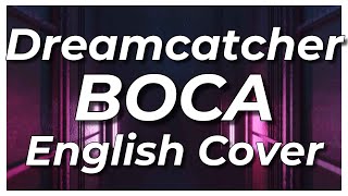 Dreamcatcher - BOCA 「English Cover」【ft. @shironeko_music @ying_verse   @SakiRose & Rena  】
