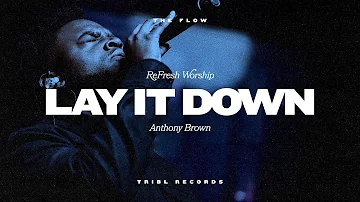 Lay It Down (feat. Anthony Brown) | TRIBL | ReFRESH Worship