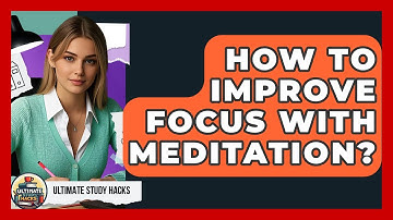 How To Improve Focus With Meditation? - Ultimate Study Hacks