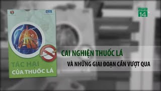 Cai nghiện thuốc lá và những giai đoạn cần phải trải qua| VTC14