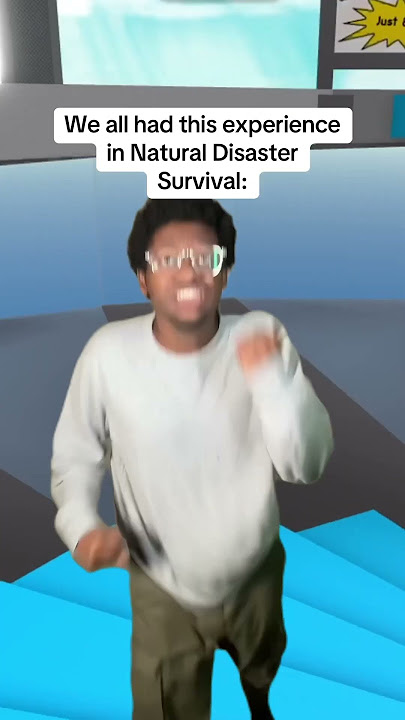 We all had this experience in Natural Disaster Survival