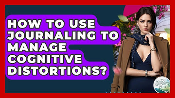 How To Use Journaling To Manage Cognitive Distortions? - The Personal Growth Path