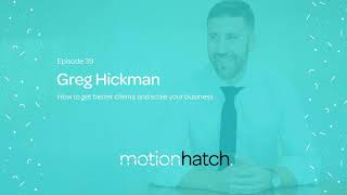 039: How to get better clients and scale your business w/ Greg Hickman