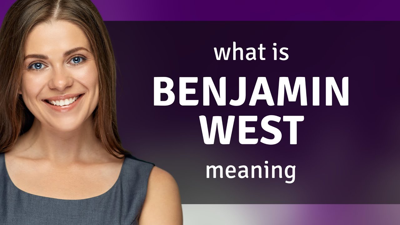 Benjamin west | what is BENJAMIN WEST meaning