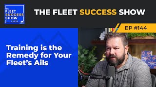 Episode 144: Training is the Remedy for Your Fleet’s Ails