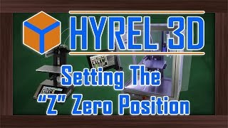Hyrel 3D - Manually Setting the "Z" Zero Position