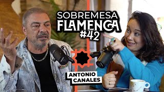 “NO BASTA con Bailar, Cantar o Tocar, DEBES CONVENCER”| Antonio Canales | Sobremesa Flamenca #42