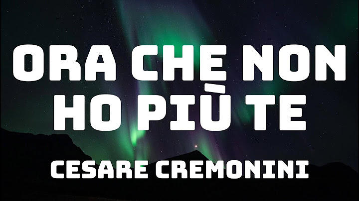 Cesare Cremonini - Ora che non ho più te (Testo/Lyrics)