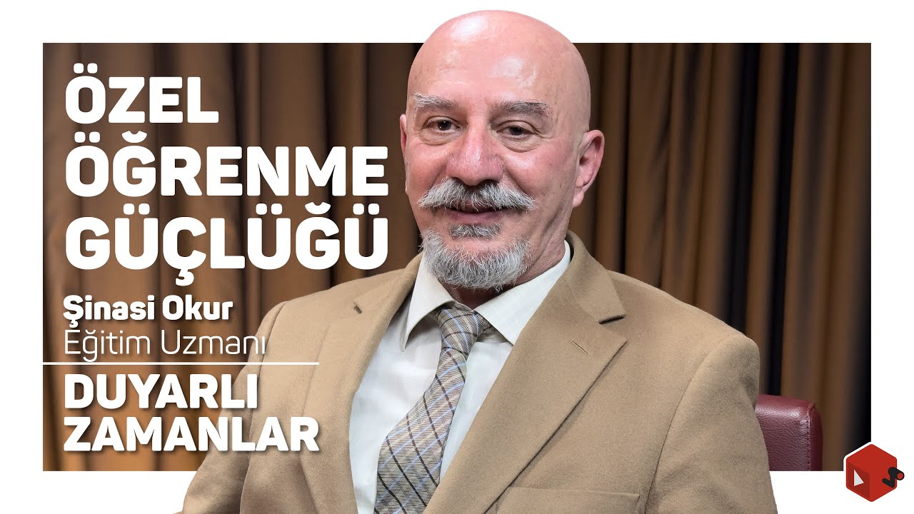 Özel Öğrenme Güçlüğü / Duyarlı Zamanlar - Eğitim Uzmanı Şinasi Okur