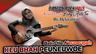 Panton aceh. Dek ratna. Blasan keu bg ardito.bek dile neupeugah kru bhah peuneuwo