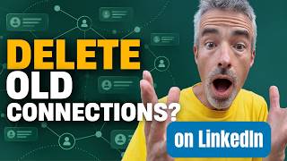 Don’t Waste Time Deleting Old LinkedIn Connections