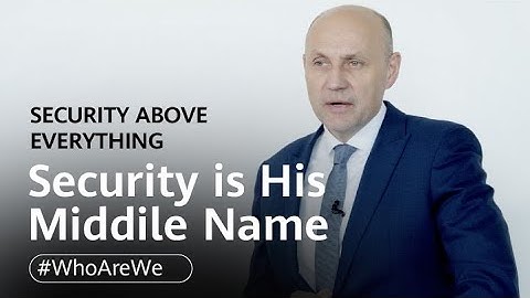 Huawei: Who Are We? Security Is His Middle Name