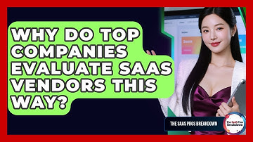 Why Do Top Companies Evaluate SaaS Vendors This Way? - The SaaS Pros Breakdown