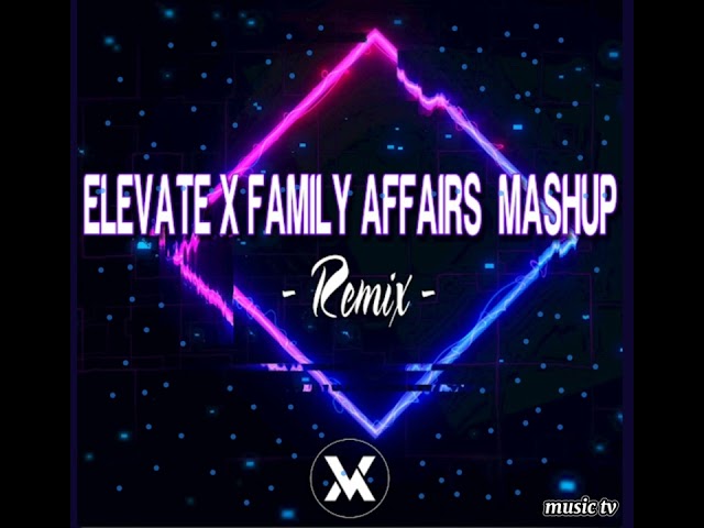 Elevate x Family Affairs Mashup Remix. by Jonel Sagayno class=