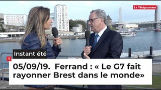 L'Instant Eté du jeudi 5 septembre 2019. Ferrand : « Le G7 fait rayonner Brest dans le monde»