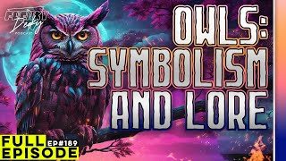 189 | Owls, Their Symbolism, Screen Memories &amp; The Supernatural