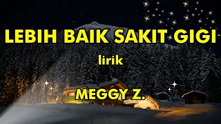 MEGGY Z - LEBIH BAIK SAKIT GIGI lirik ( Lirik Lagu ) MUSIK MALAYSIA LIRIK by Life Records Malaysia