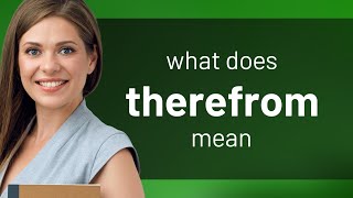 Therefrom — what is THEREFROM meaning