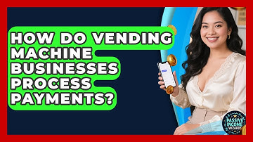 How Do Vending Machine Businesses Process Payments? - Passive Income Wizards