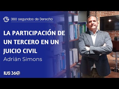 La Participación de un Tercero en un Juicio Civil | Adrián Simons Pino