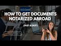 How to Get Documents Notarized Abroad (Fast &amp; Easy)