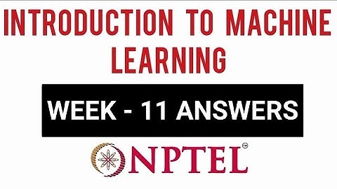NPTEL Introduction to Machine Learning Week 11 Assignment Solutions | Swayam 13th April 2022