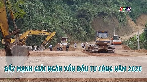 Đẩy mạnh thực hiện và giải ngân vốn đầu tư công năm 2020 | THLC