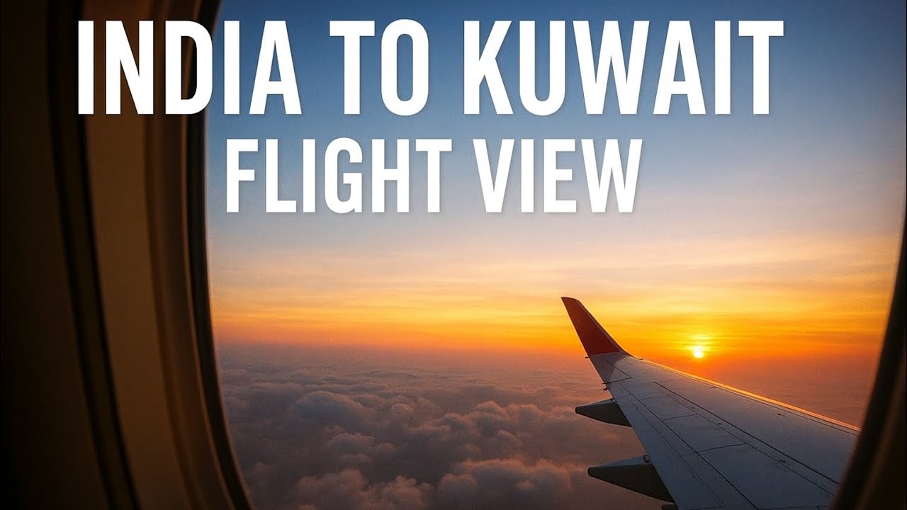 My Journey from India to Kuwait | Flight Window View 