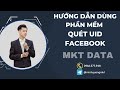 Hướng Dẫn Dùng Phần Mềm Quét UID Facebook | MKT Data | Minh Quang MKT
