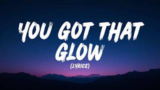 You Got That Glow s