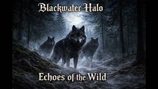 Echoes of the Wild - Blackwater Halo ( Full Song )