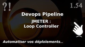 Pipeline Devops - 1.54. JMETER : utiliser Loop Controller et counter