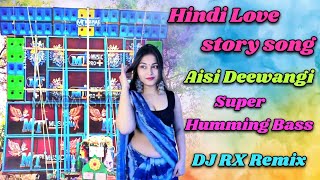 Hindi Love story song | 🥰🥀Aisi Deewangi | Super Humming Bass | DJ RX REMIX