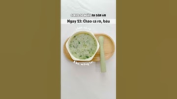 Series 30 ngày ăn dặm 6M| Ngày 23: cháo cá rô, bầu| #mesocyeudoi #nauan #andam6thang #giadinh #food