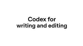 Codex for writing and editing