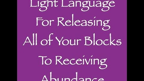 Light Language for Releasing All of Your Blocks to Receiving Abundance, Channeled by Daniel Scranton