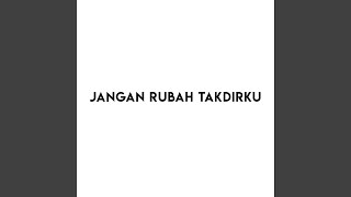 Jangan Rubah Takdirku