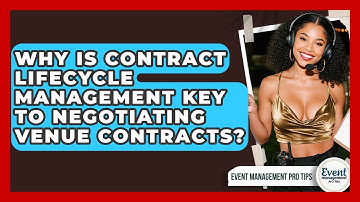 Why Is Contract Lifecycle Management Key To Negotiating Venue Contracts? - Event Management Pro Tips