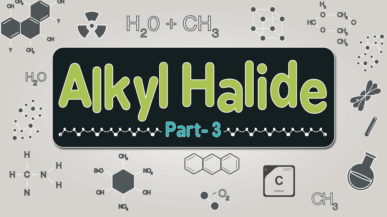 Organic Chemistry | Alkyl Halide | Part 3