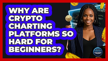 Why Are Crypto Charting Platforms So Hard For Beginners? - Crypto Trading Strategists