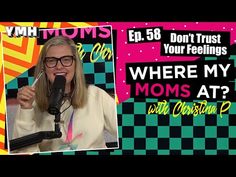Ep. 58 Don't Trust Your Feelings | Where My Moms At Podcast