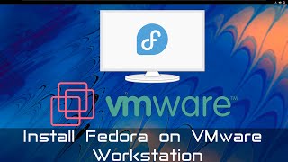 Install Fedora Linux On Vmware Workstation For Beginners Fedora 35 Workstation