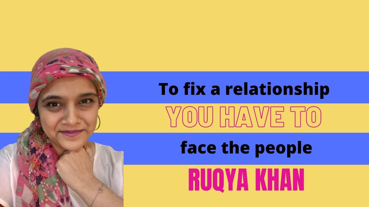 To fix a relationship you have to face the people- Ruqya Khan at Day 1208 of CONNECTING THE THOUGHTS