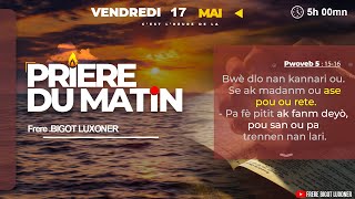 BON CONSEIL - VENDREDI 17 MAI   2024 - PRIERE DU MATIN - FRERE BIGOT LUXONER