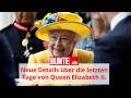 Neue Details über die letzten Tage von Queen Elizabeth II.