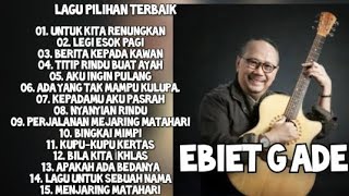 KOLEKSI LAGU TERBAIK EBIET G ADE  FULL 